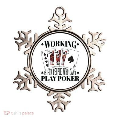 Working Is For People Who Can't Play Poker Ornament