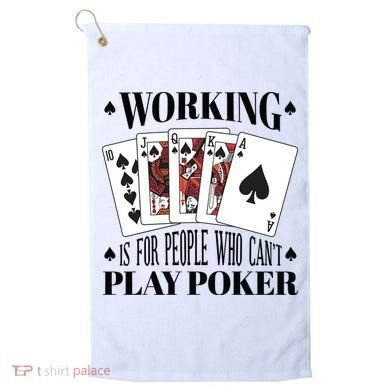 Working Is For People Who Can't Play Poker Golf Towel