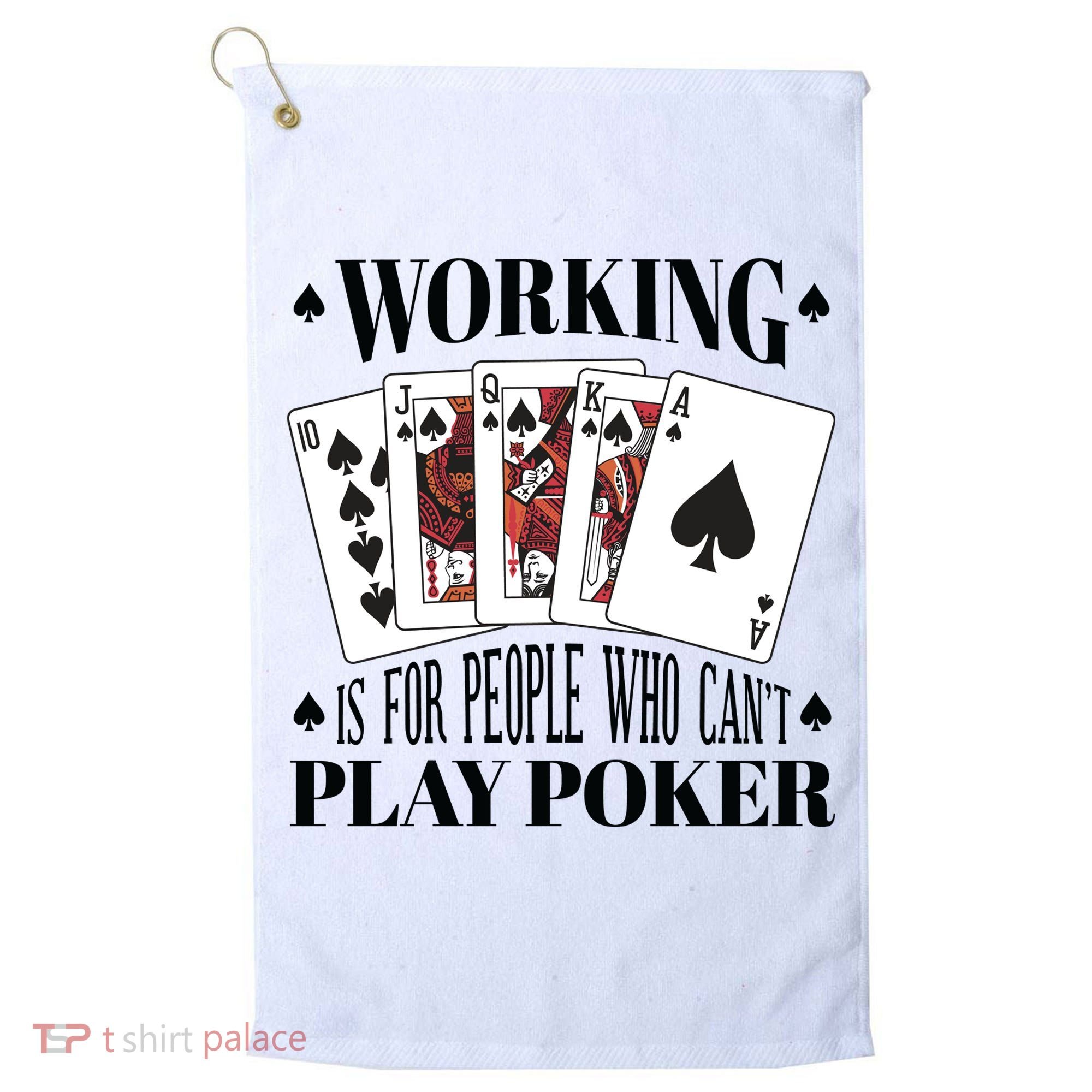 Working Is For People Who Can't Play Poker Golf Towel