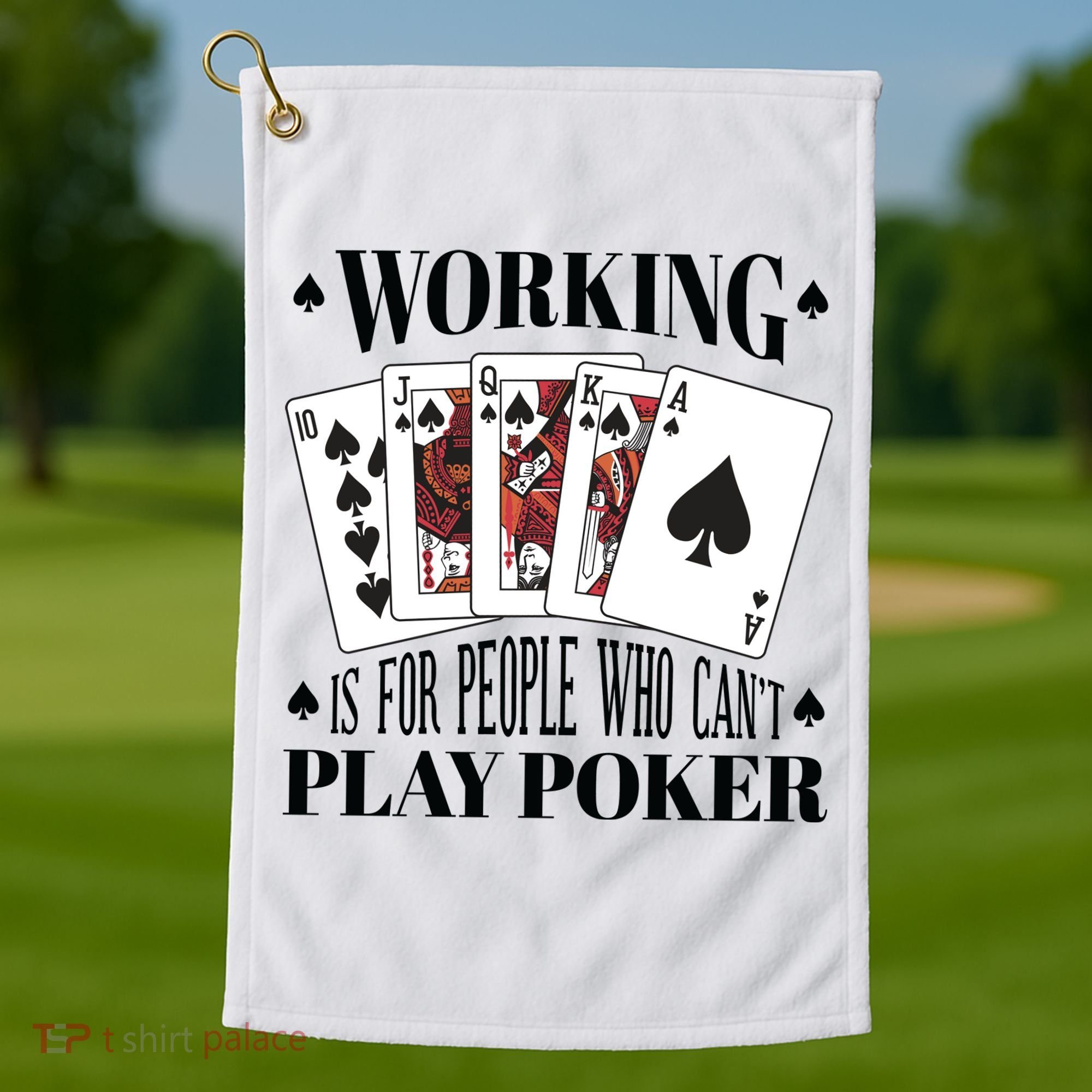 Working Is For People Who Can't Play Poker Golf Towel