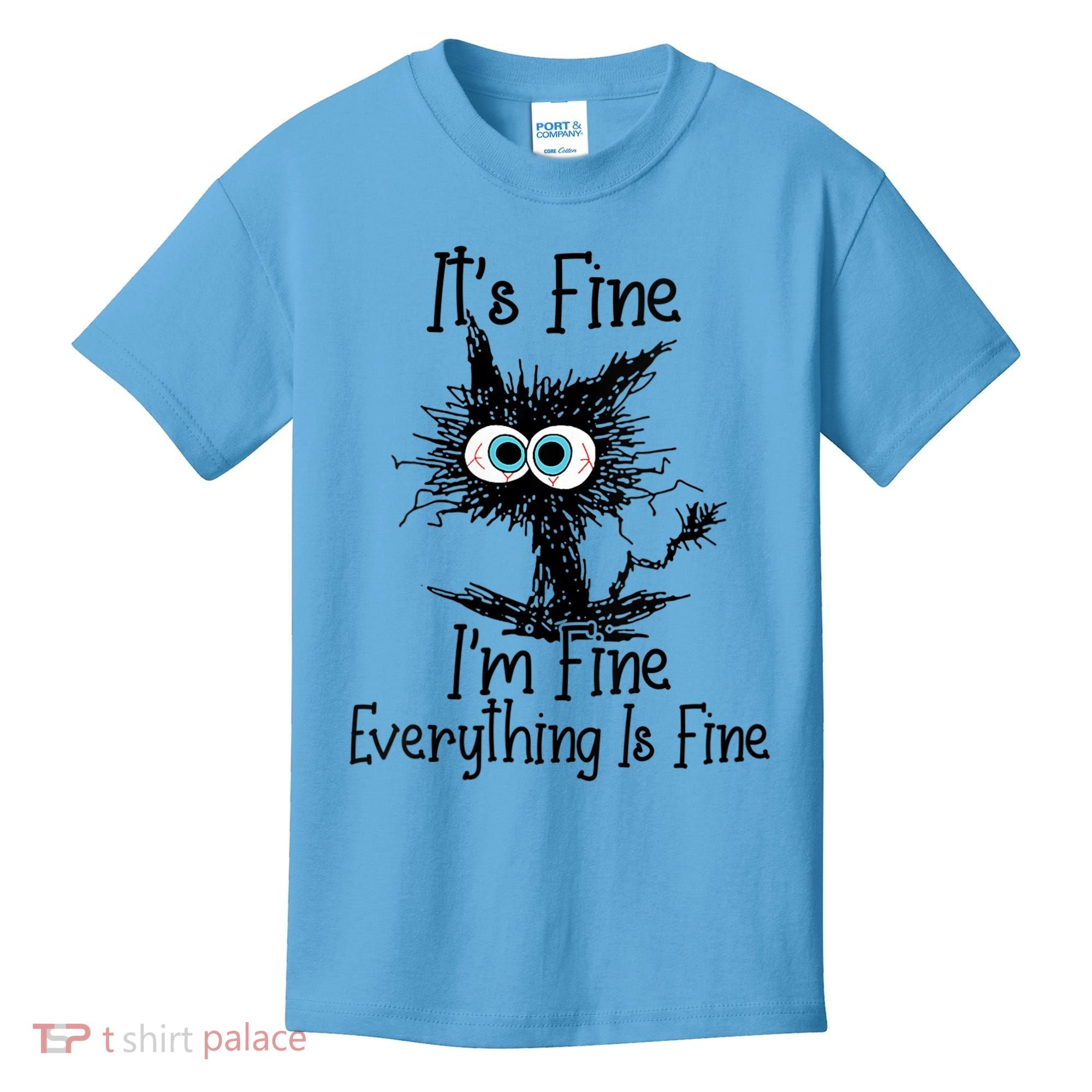 Wo It's Fine I'm Fine Everything Is Fine Funny Cat Gift Kids T-Shirt