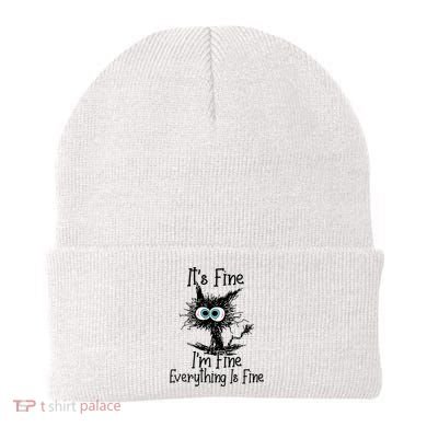 Wo It's Fine I'm Fine Everything Is Fine Funny Cat Gift Beanie