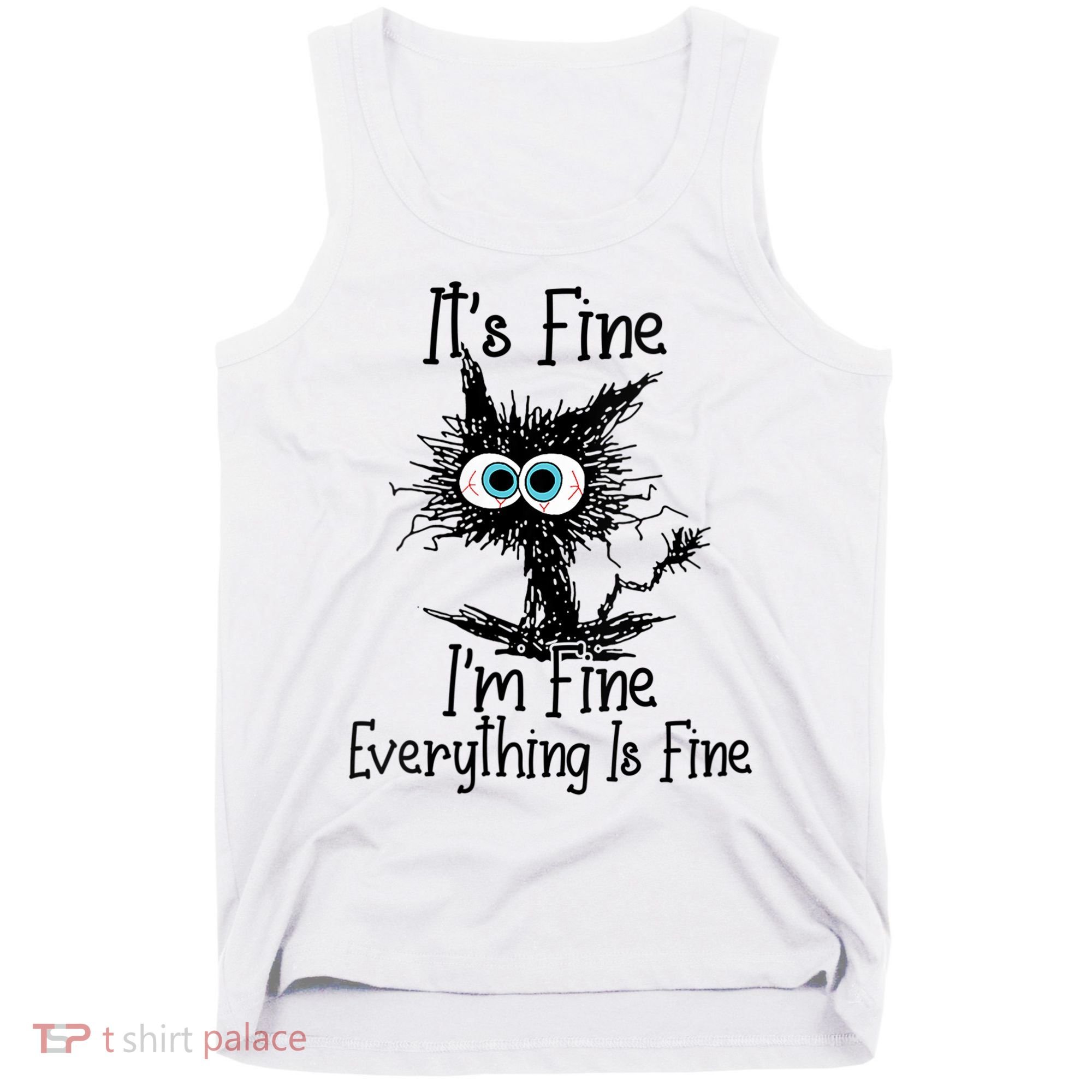 Wo It's Fine I'm Fine Everything Is Fine Funny Cat Gift Tank Top