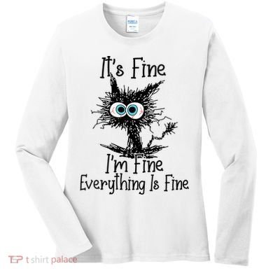 Wo It's Fine I'm Fine Everything Is Fine Funny Cat Gift Women's Long Sleeve Shirt