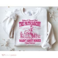 When I Found Out The Patriarchy Wasnt About Horses I Lost Interest Sweatshirt thumb 2
