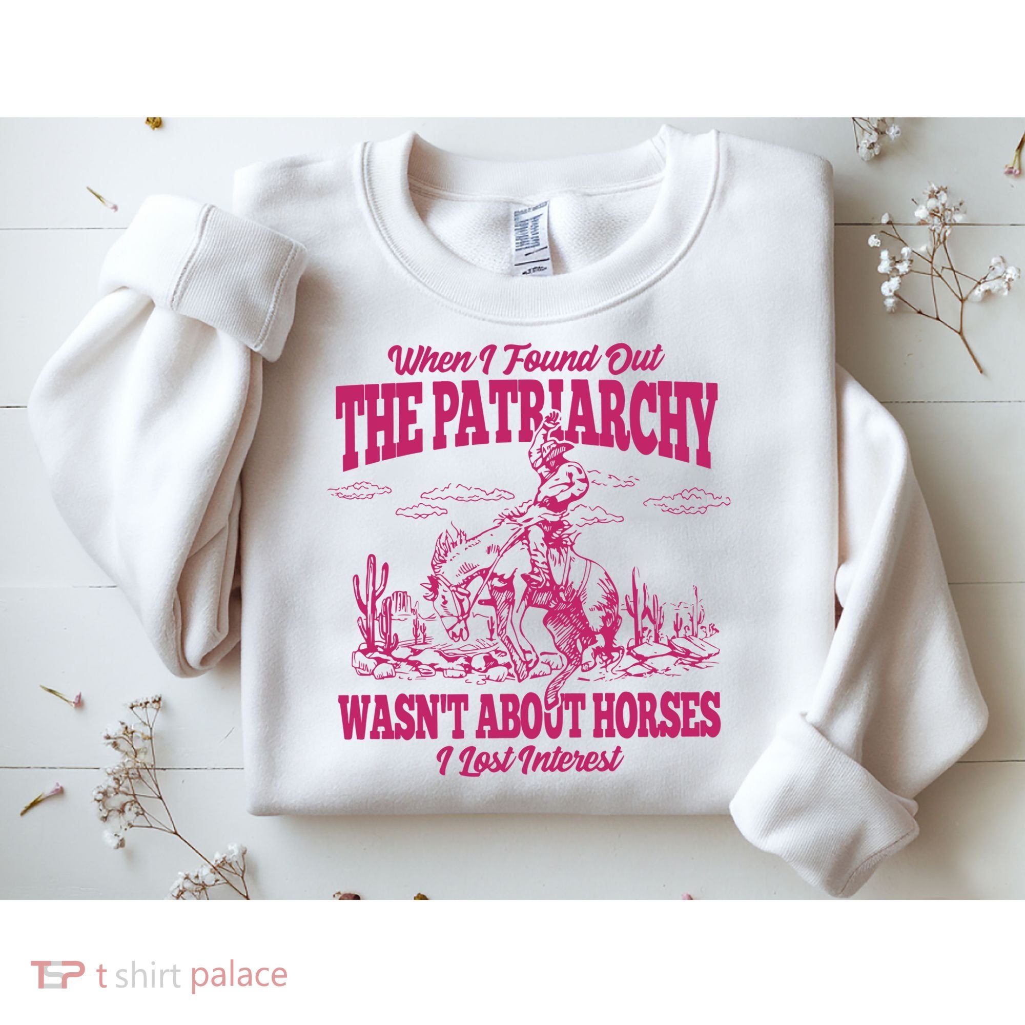 When I Found Out The Patriarchy Wasnt About Horses I Lost Interest Sweatshirt