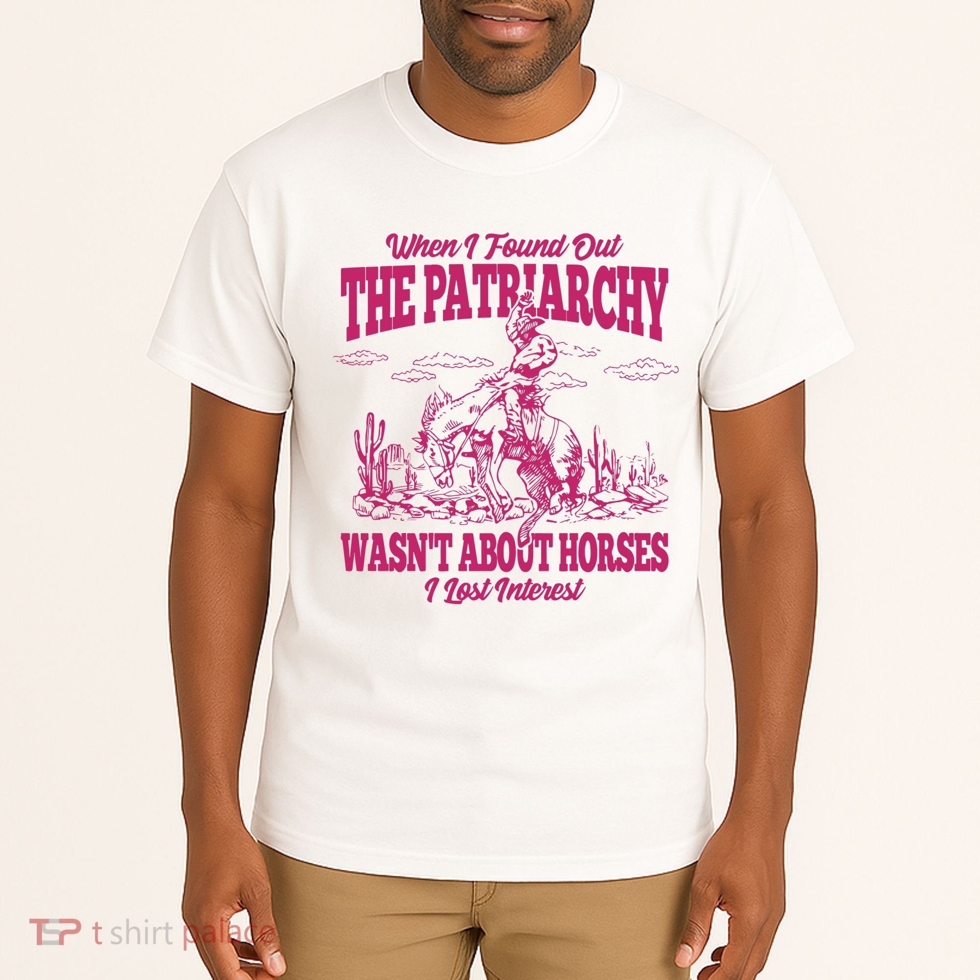 When I Found Out The Patriarchy Wasnt About Horses I Lost Interest Tall T-Shirt