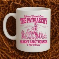 When I Found Out The Patriarchy Wasnt About Horses I Lost Interest Coffee Mug thumb 2