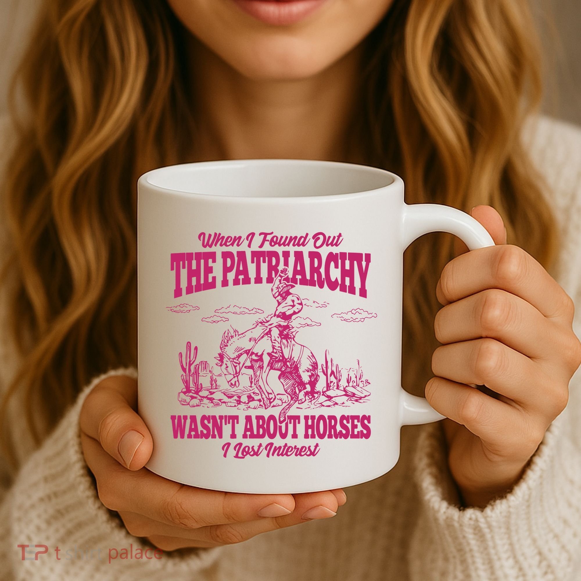 When I Found Out The Patriarchy Wasnt About Horses I Lost Interest Coffee Mug
