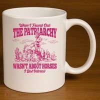 When I Found Out The Patriarchy Wasnt About Horses I Lost Interest 11oz C Handle Ceramic Mug thumb 3