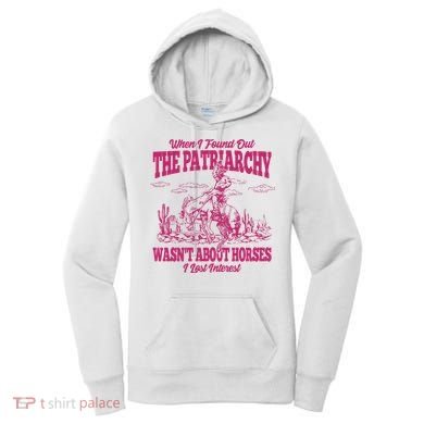 When I Found Out The Patriarchy Wasnt About Horses I Lost Interest Women's Hoodie