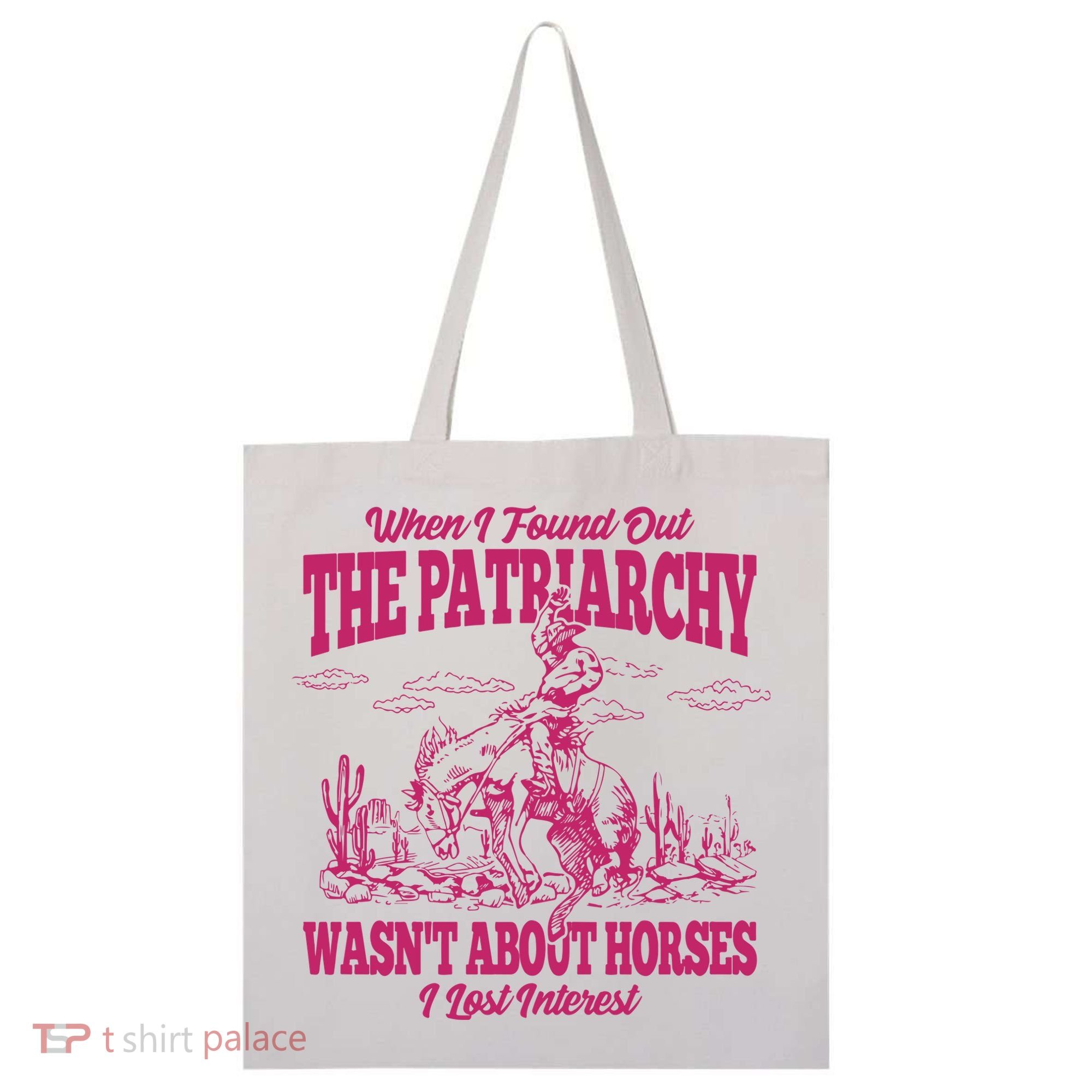 When I Found Out The Patriarchy Wasnt About Horses I Lost Interest Tote Bag