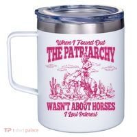 When I Found Out The Patriarchy Wasnt About Horses I Lost Interest 12oz Stainless Steel Coffee Mug thumb 2