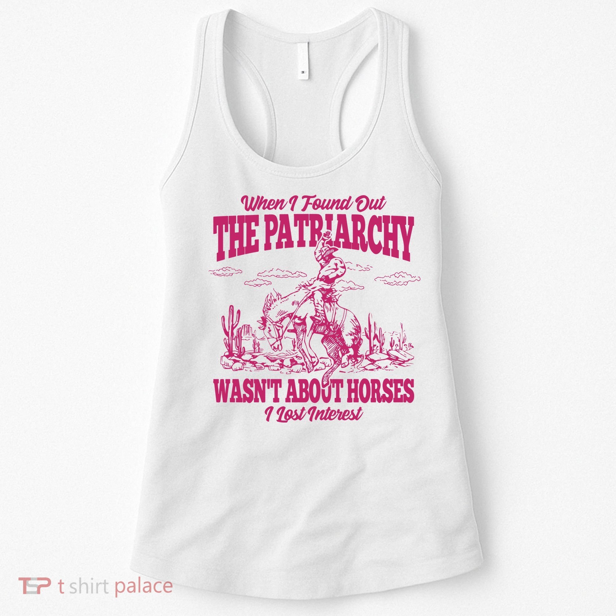 When I Found Out The Patriarchy Wasnt About Horses I Lost Interest Women's Tank Top