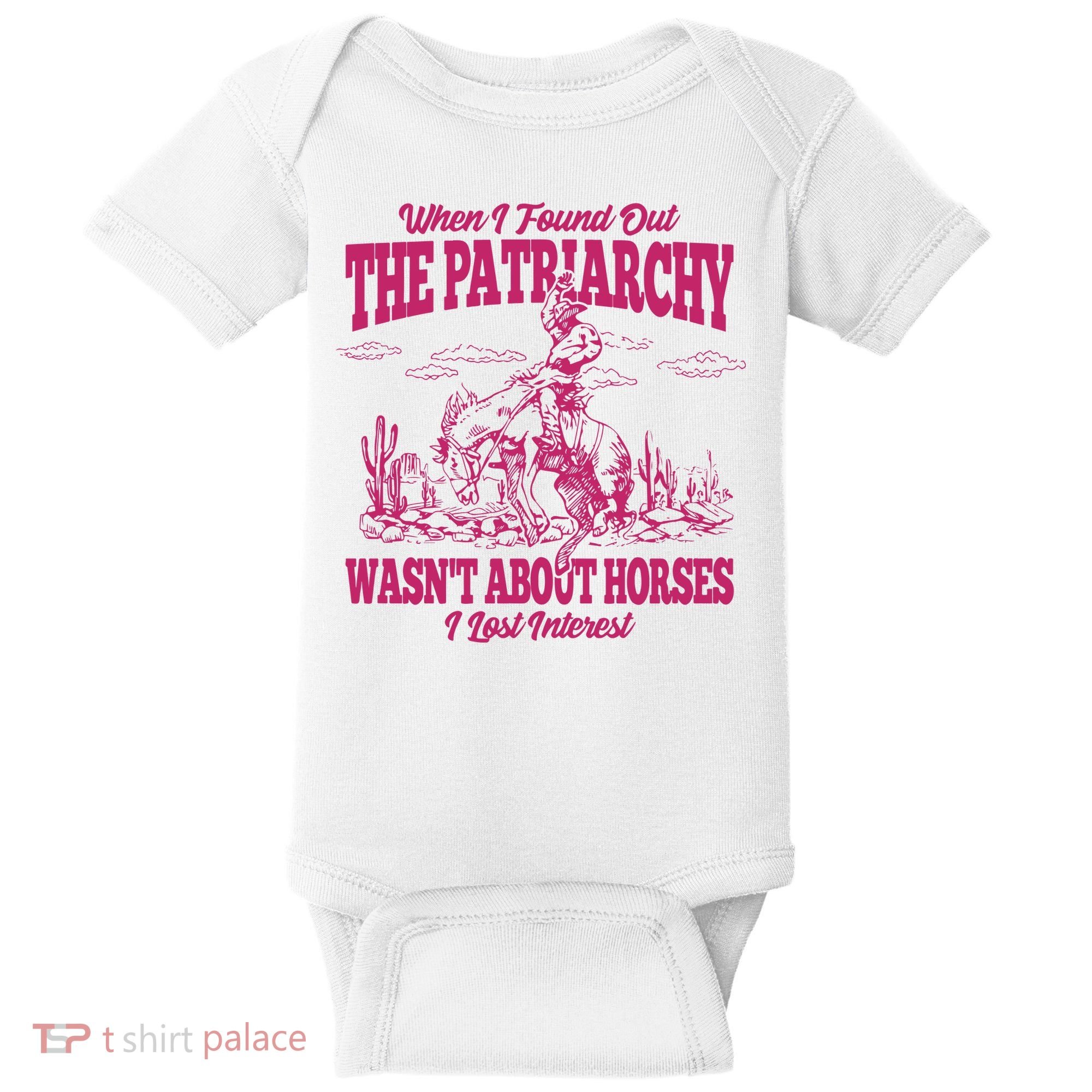 When I Found Out The Patriarchy Wasnt About Horses I Lost Interest Baby Bodysuit