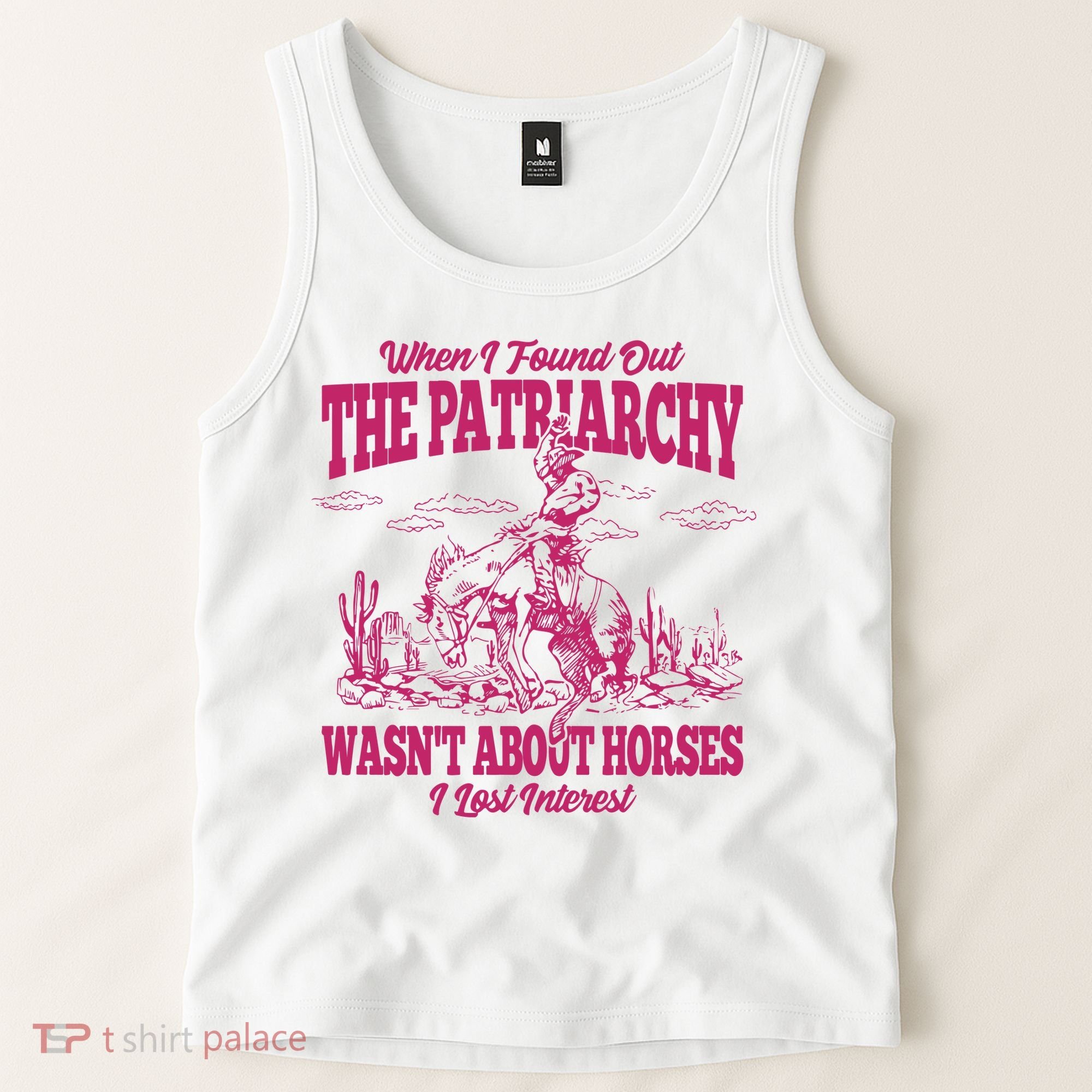 When I Found Out The Patriarchy Wasnt About Horses I Lost Interest Tank Top