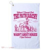 When I Found Out The Patriarchy Wasnt About Horses I Lost Interest Golf Towel thumb 0