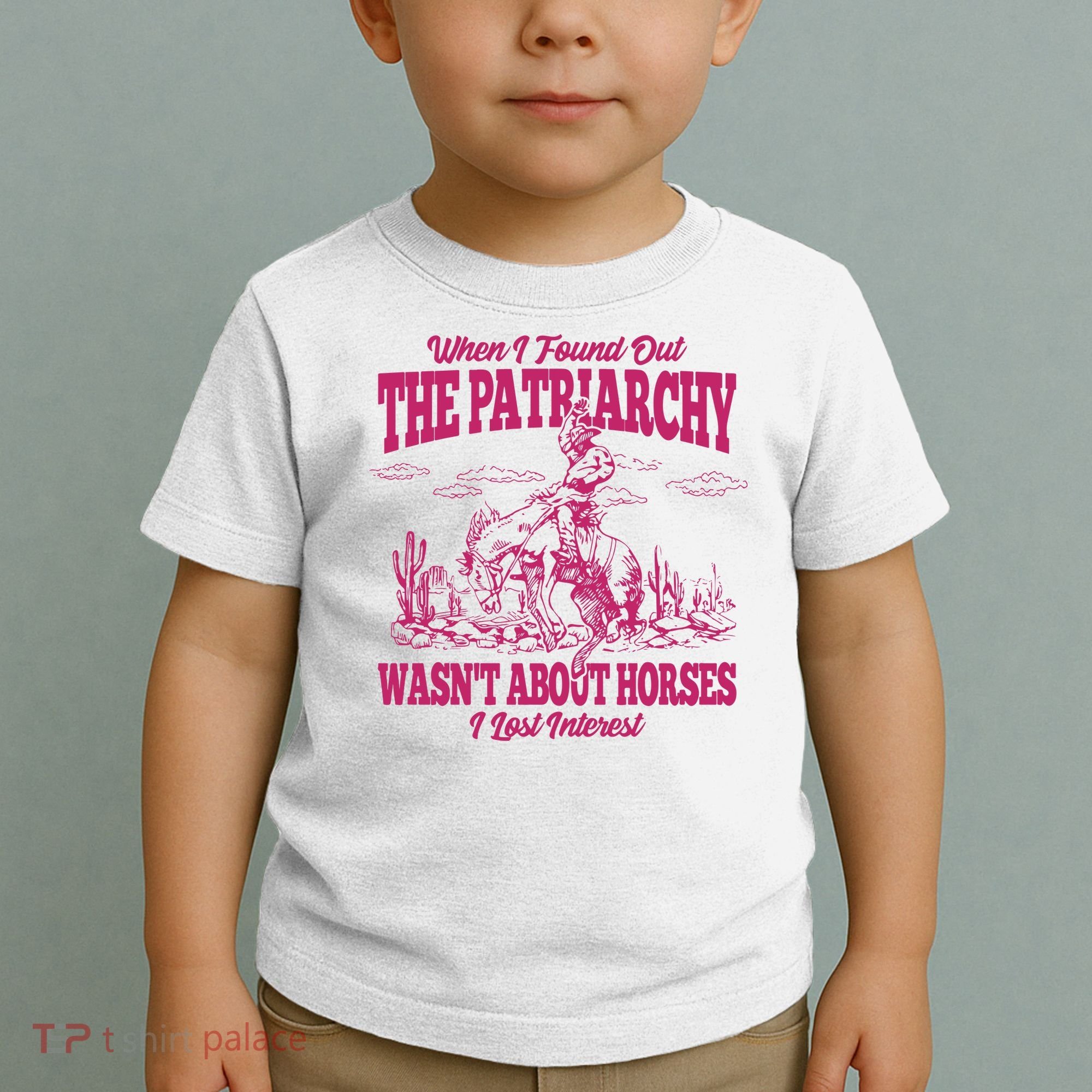 When I Found Out The Patriarchy Wasnt About Horses I Lost Interest Toddler T-Shirt