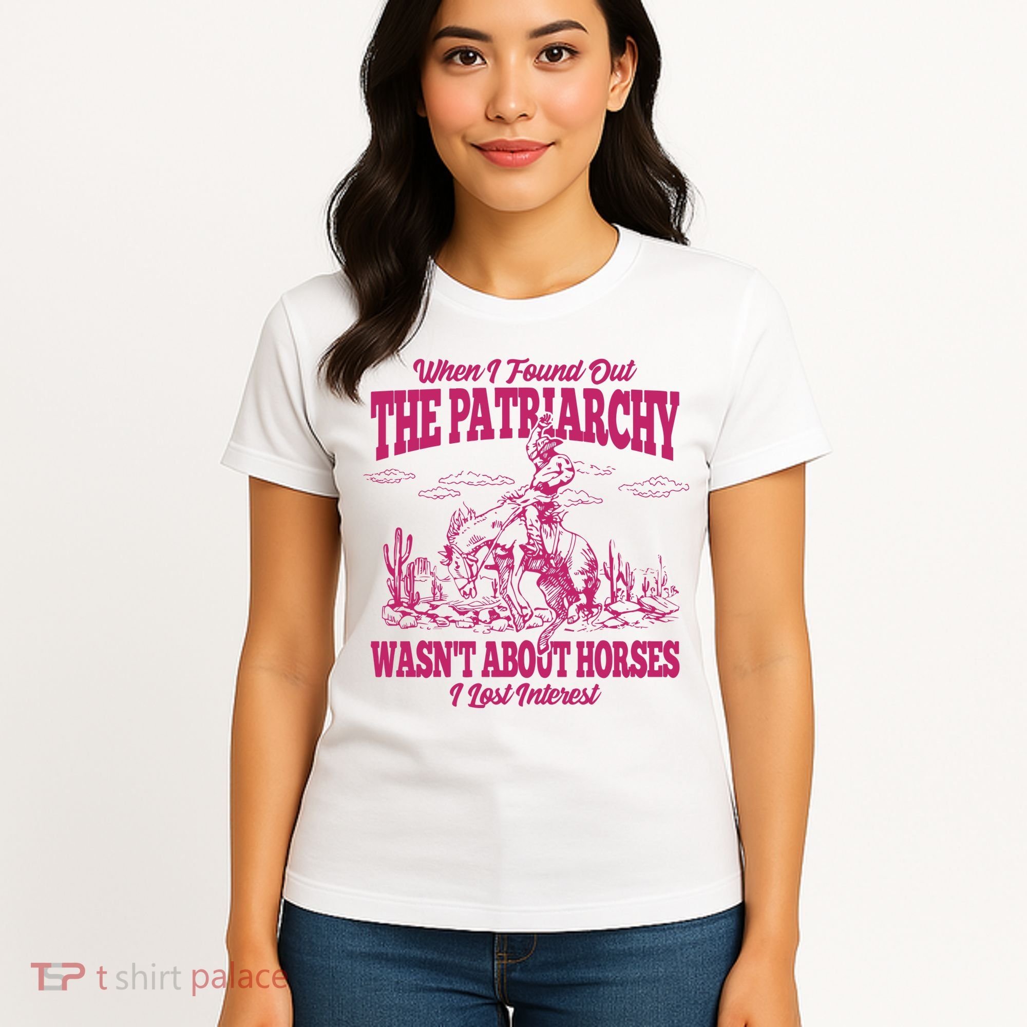 When I Found Out The Patriarchy Wasnt About Horses I Lost Interest Women's T-Shirt