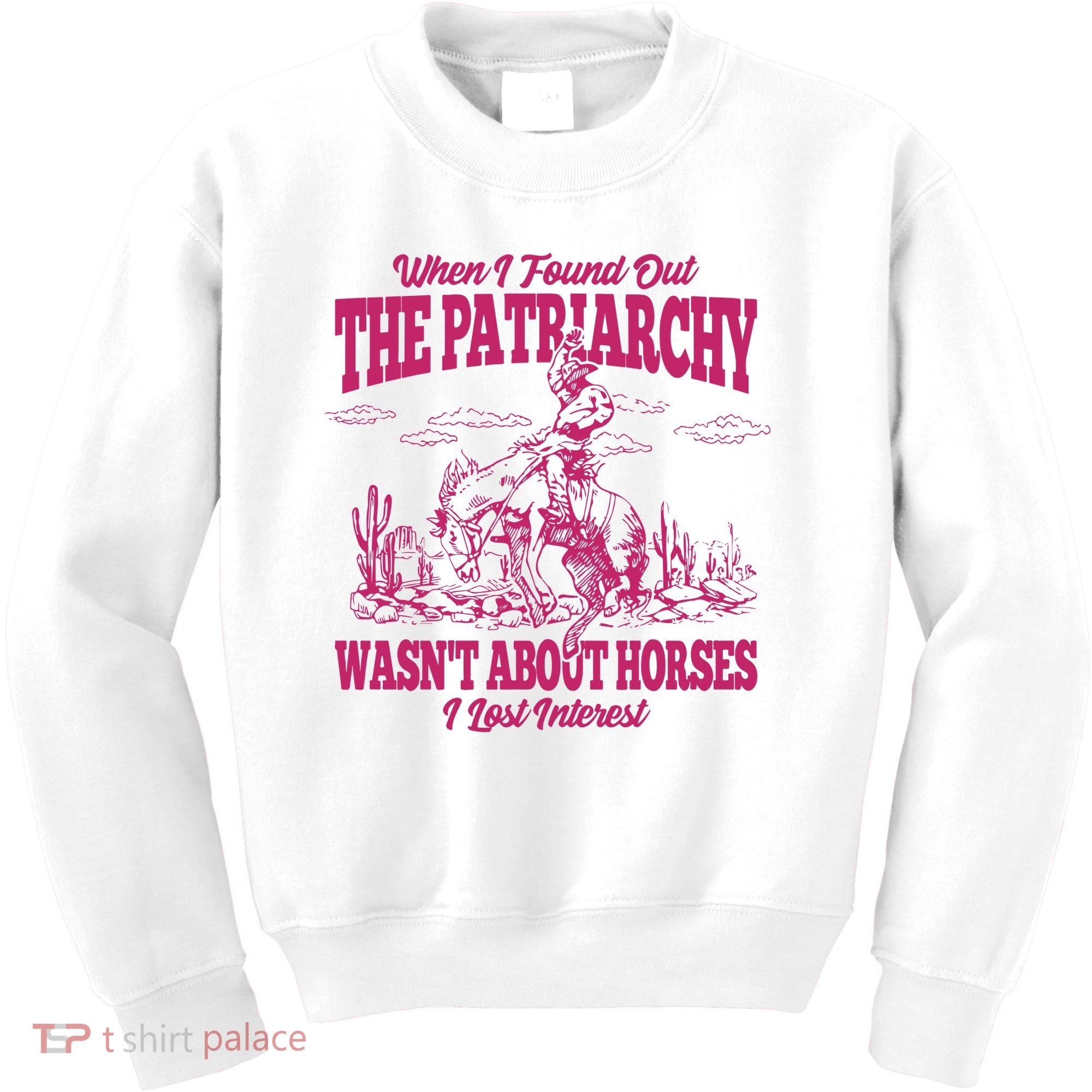 When I Found Out The Patriarchy Wasnt About Horses I Lost Interest Kids Sweatshirt