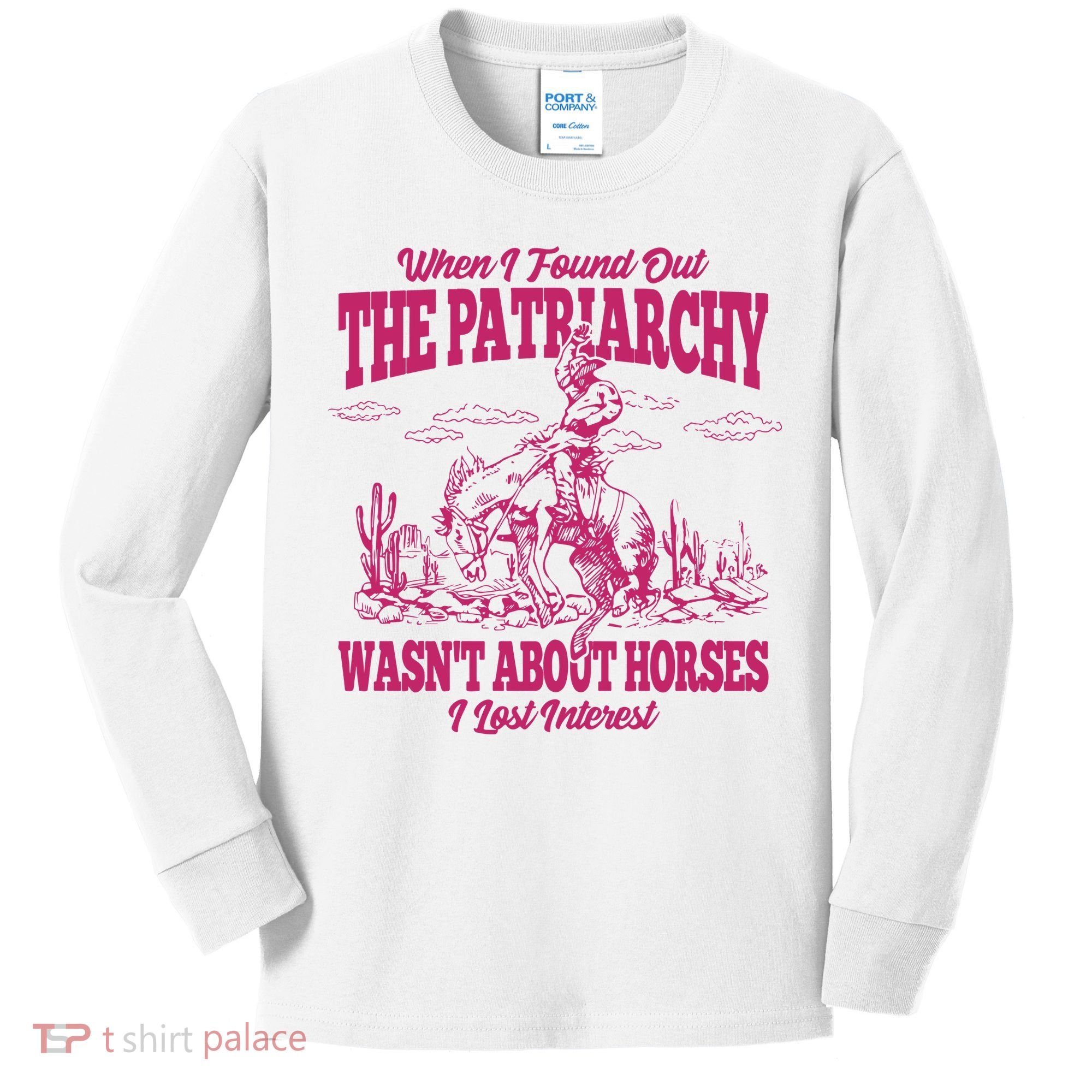 When I Found Out The Patriarchy Wasnt About Horses I Lost Interest Kids Long Sleeve Shirt
