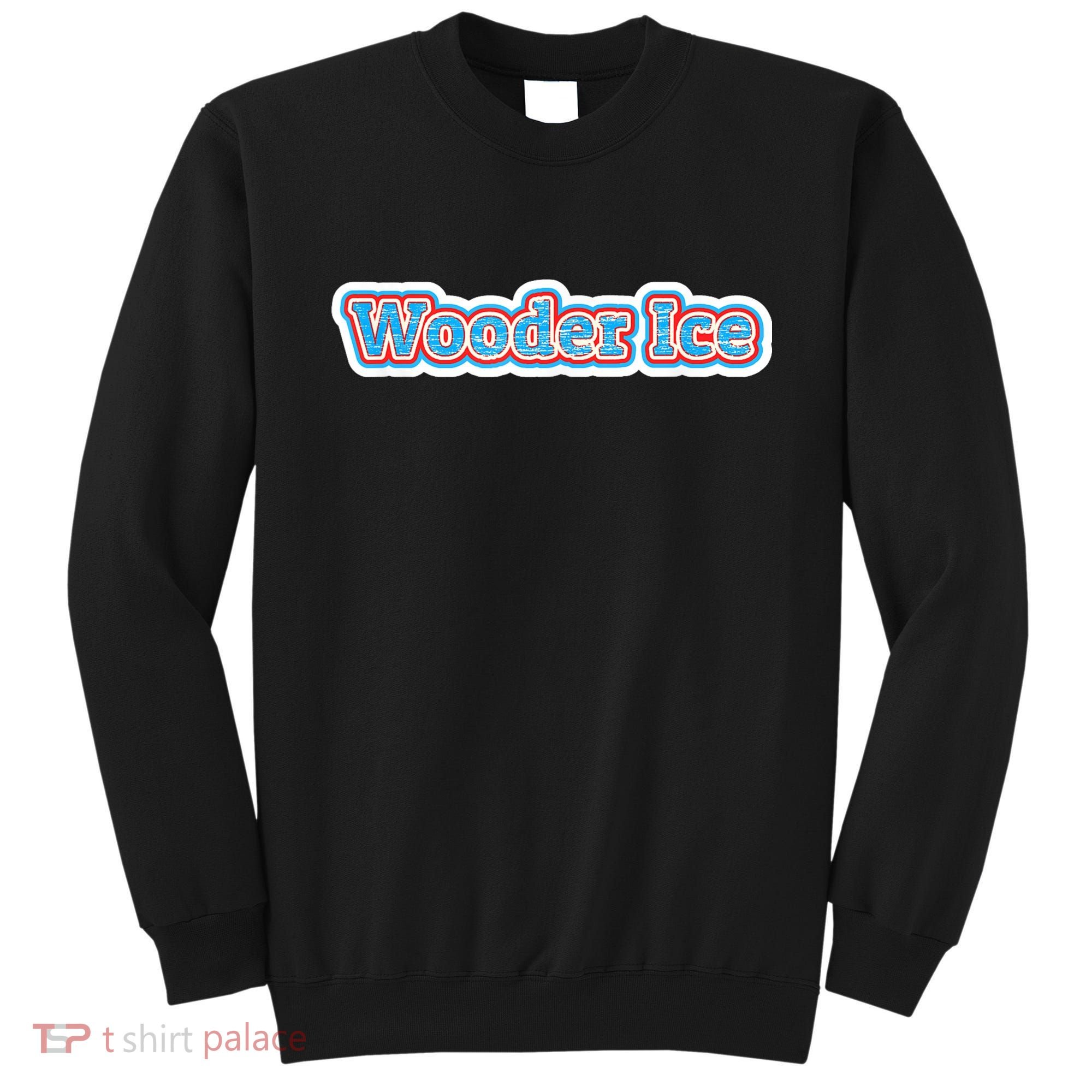Wooder Ice Funny Philadelphia Slang Novelty Water Ice Sweatshirt