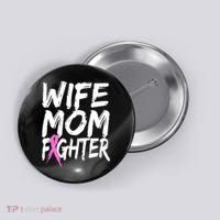 Wife Mom Fighter Breast Cancer Awareness Button thumb 0