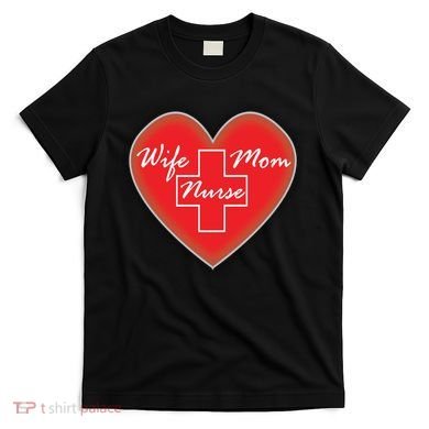 Wife Mom Nurse T-Shirt