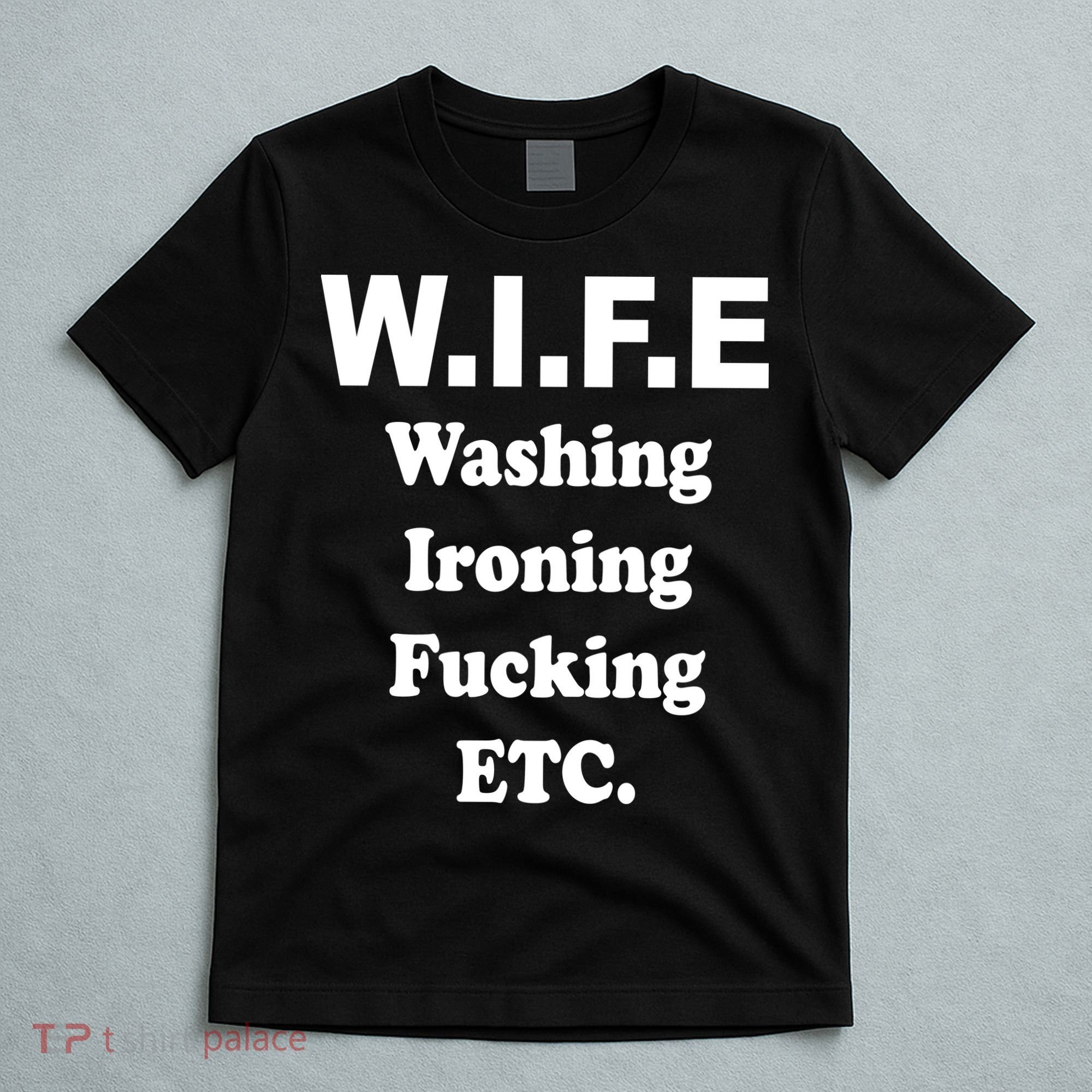 Wife Washing Ironing Fucking .ETC T-Shirt