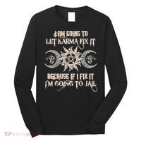 Witch I'm Going To Let Karma Fix It Because If I Fix It Long Sleeve Shirt thumb 0