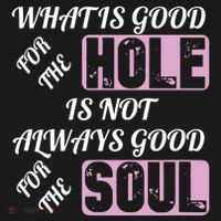 What Is Good For The Hole Is Not Always Good For The Soul Long Sleeve Shirt thumb 2