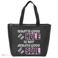 What Is Good For The Hole Is Not Always Good For The Soul Tote Bag thumb 0