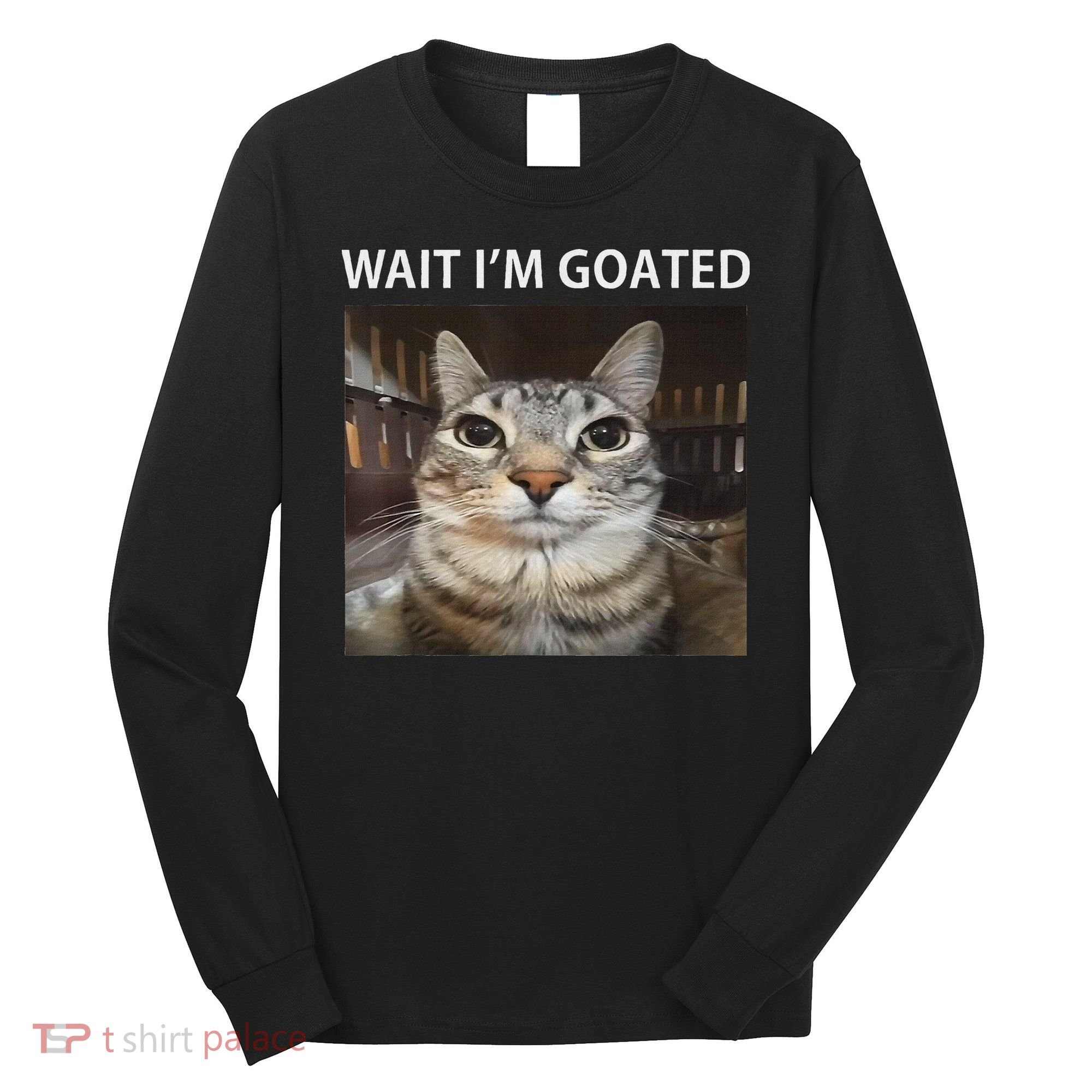 Wait IM Goated Silly Cat Meme Long Sleeve Shirt