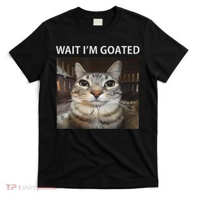 Wait IM Goated Silly Cat Meme T-Shirt