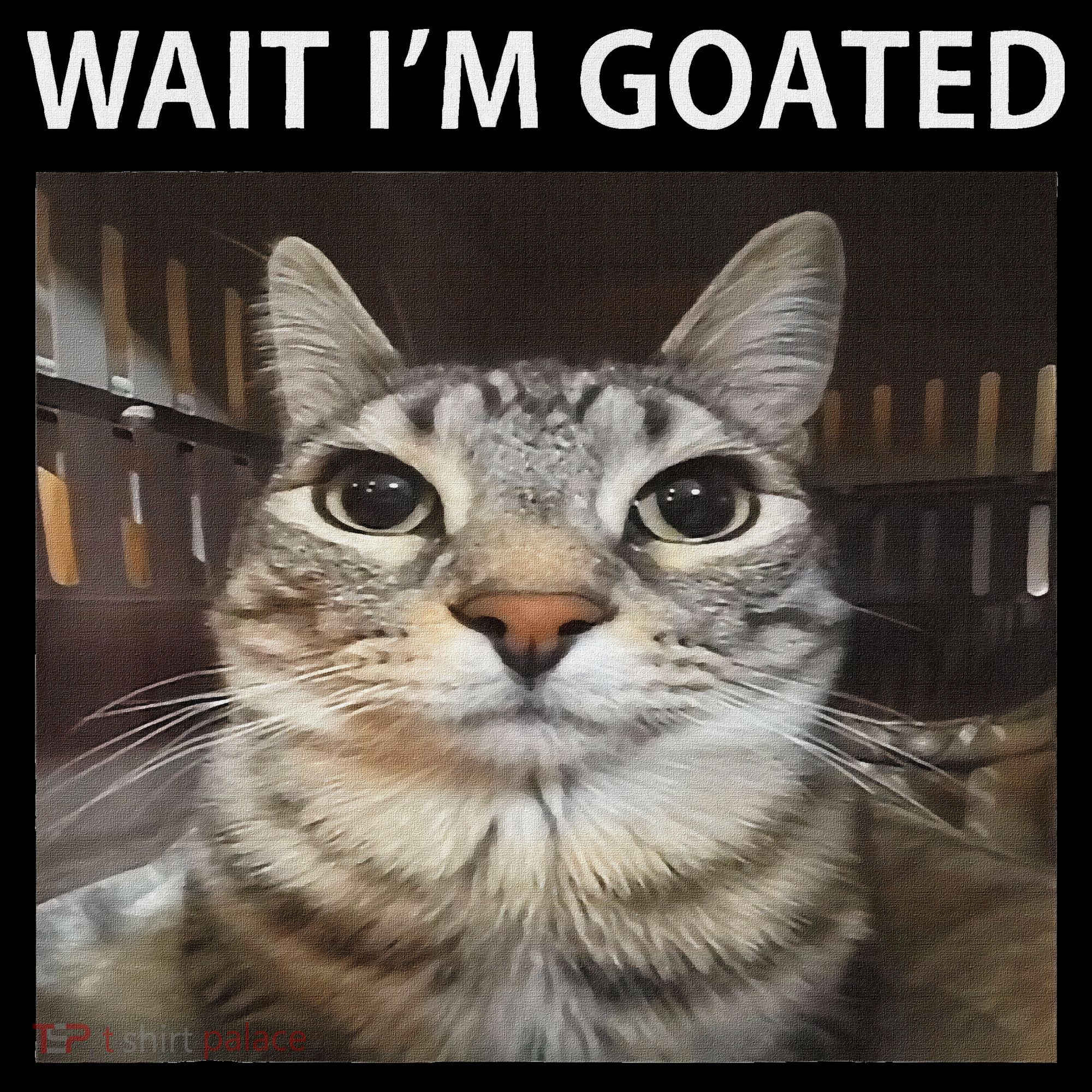 Wait IM Goated Silly Cat Meme T-Shirt