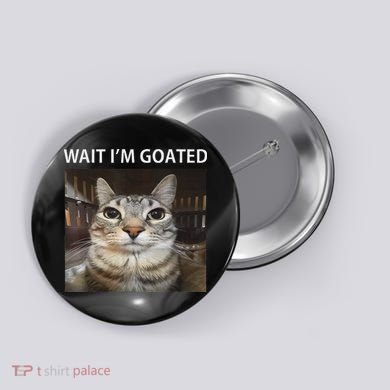 Wait IM Goated Silly Cat Meme Button