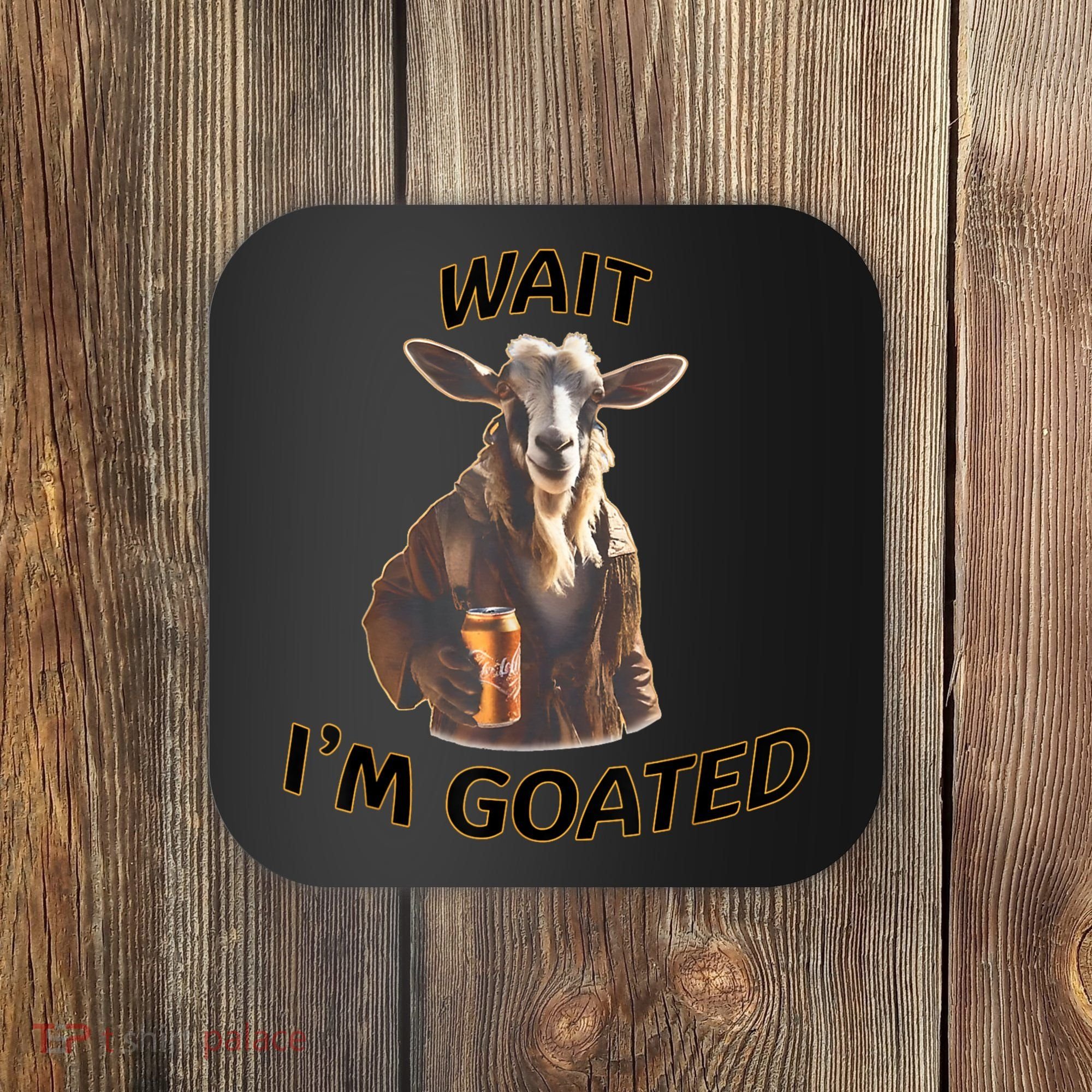 Wait I’M Goated Epic Goat Beer Funny Gift For Goated Beer Lovers Coaster