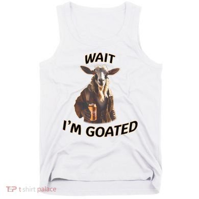 Wait I’M Goated Epic Goat Beer Funny Gift For Goated Beer Lovers Tank Top