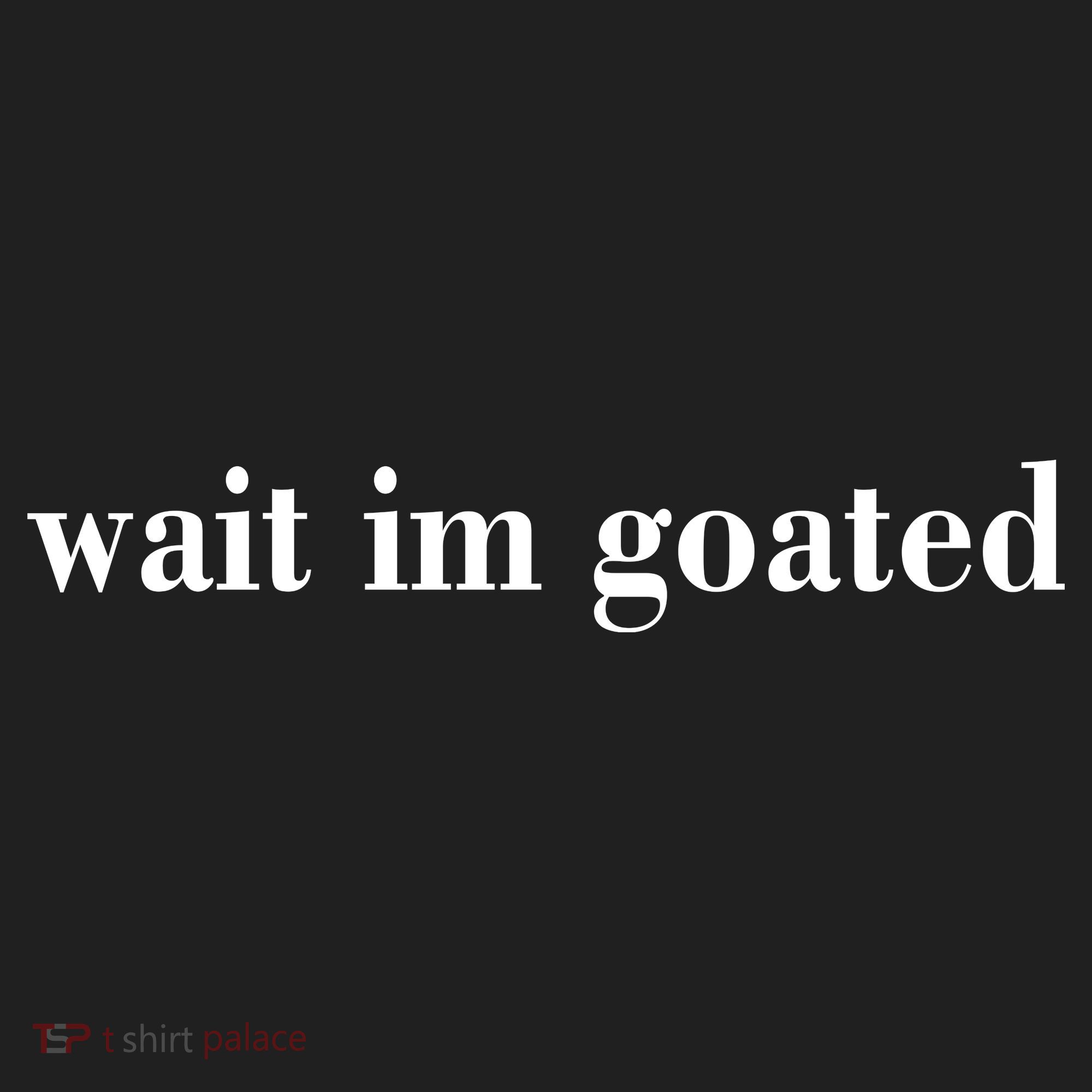 Wait Im Goated Funny Meme Women's Sweatshirt