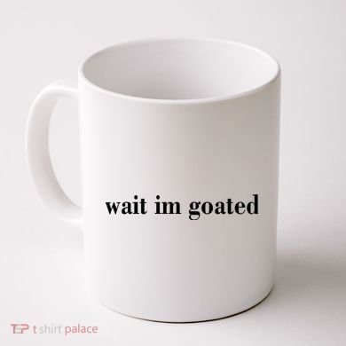 Wait Im Goated Funny Meme Coffee Mug
