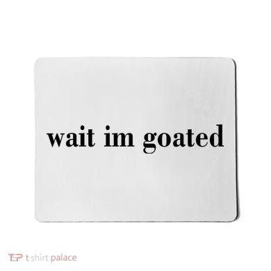 Wait Im Goated Funny Meme Mousepad