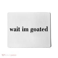 Wait Im Goated Funny Meme Mousepad thumb 0