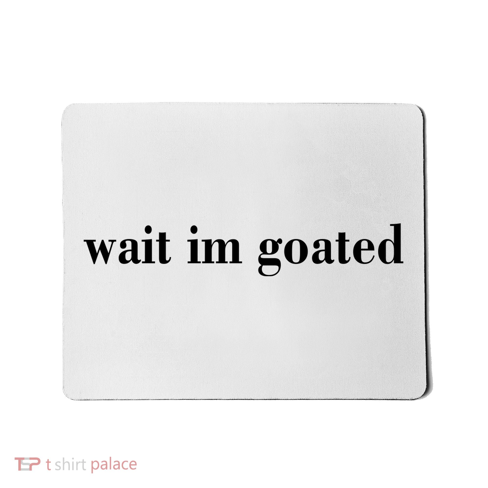 Wait Im Goated Funny Meme Mousepad