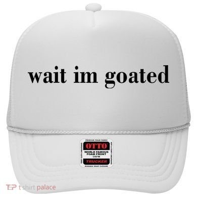 Wait Im Goated Funny Meme Hat