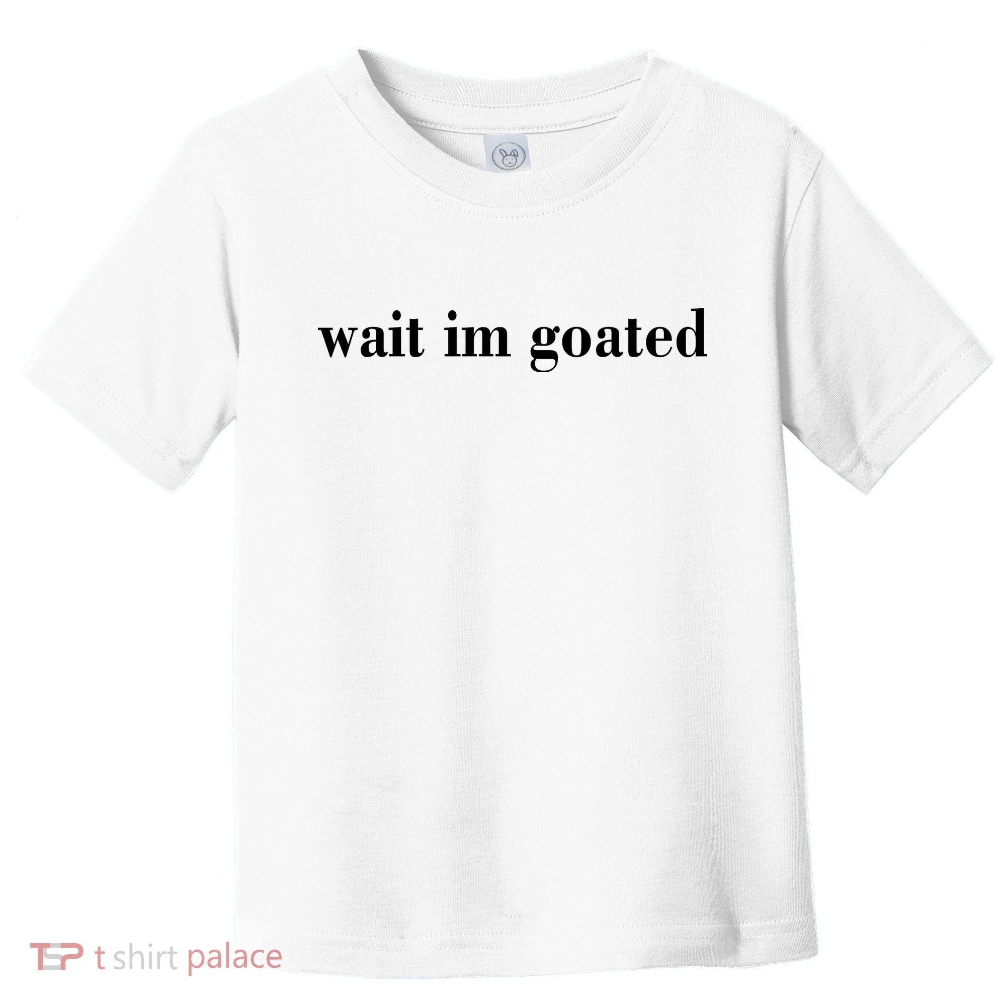 Wait Im Goated Funny Meme Toddler T-Shirt