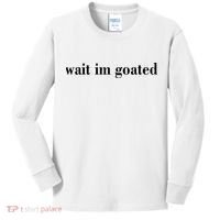 Wait Im Goated Funny Meme Kids Long Sleeve Shirt thumb 0