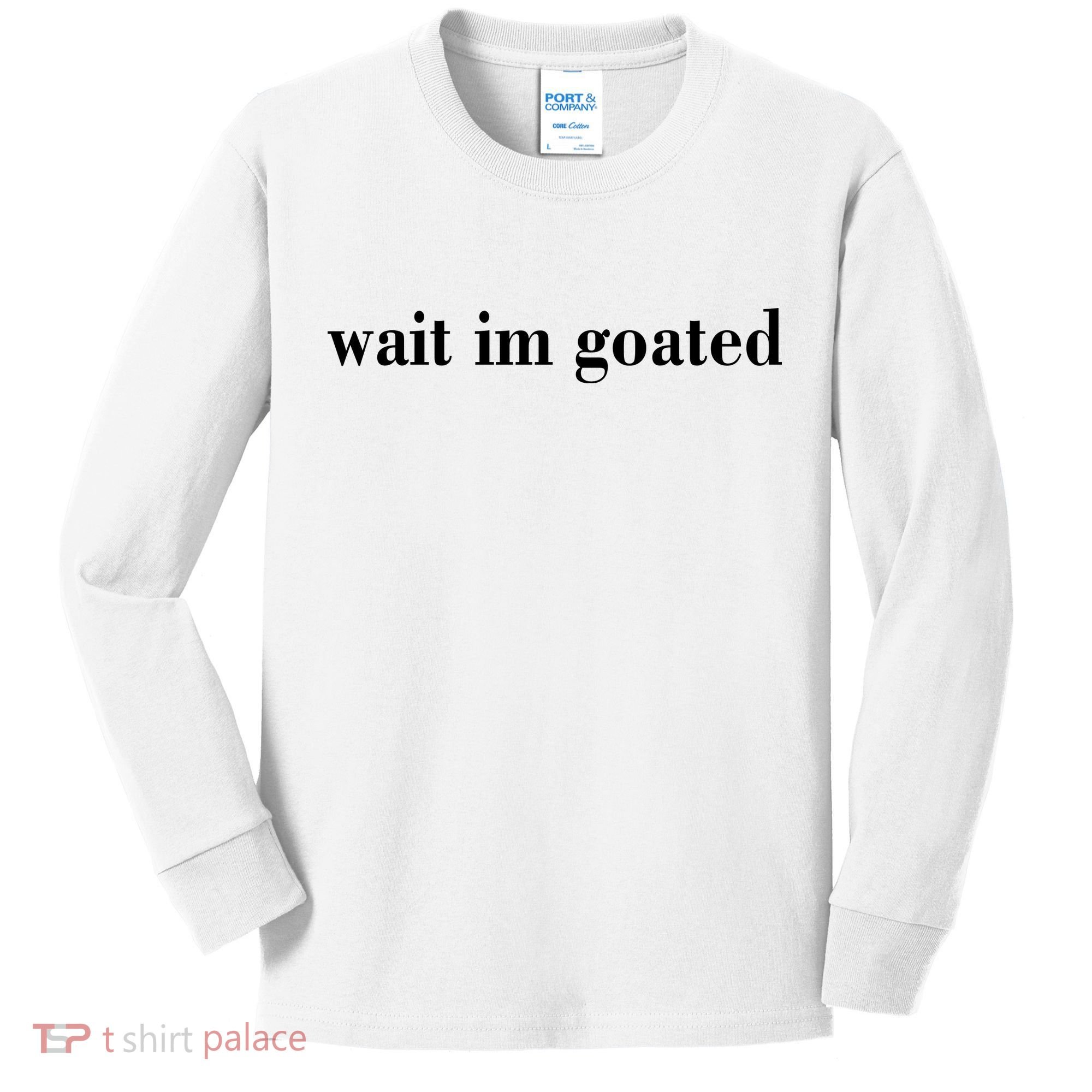 Wait Im Goated Funny Meme Kids Long Sleeve Shirt