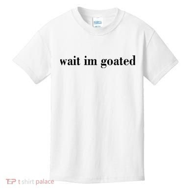 Wait Im Goated Funny Meme Kids T-Shirt