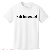 Wait Im Goated Funny Meme Kids T-Shirt thumb 0