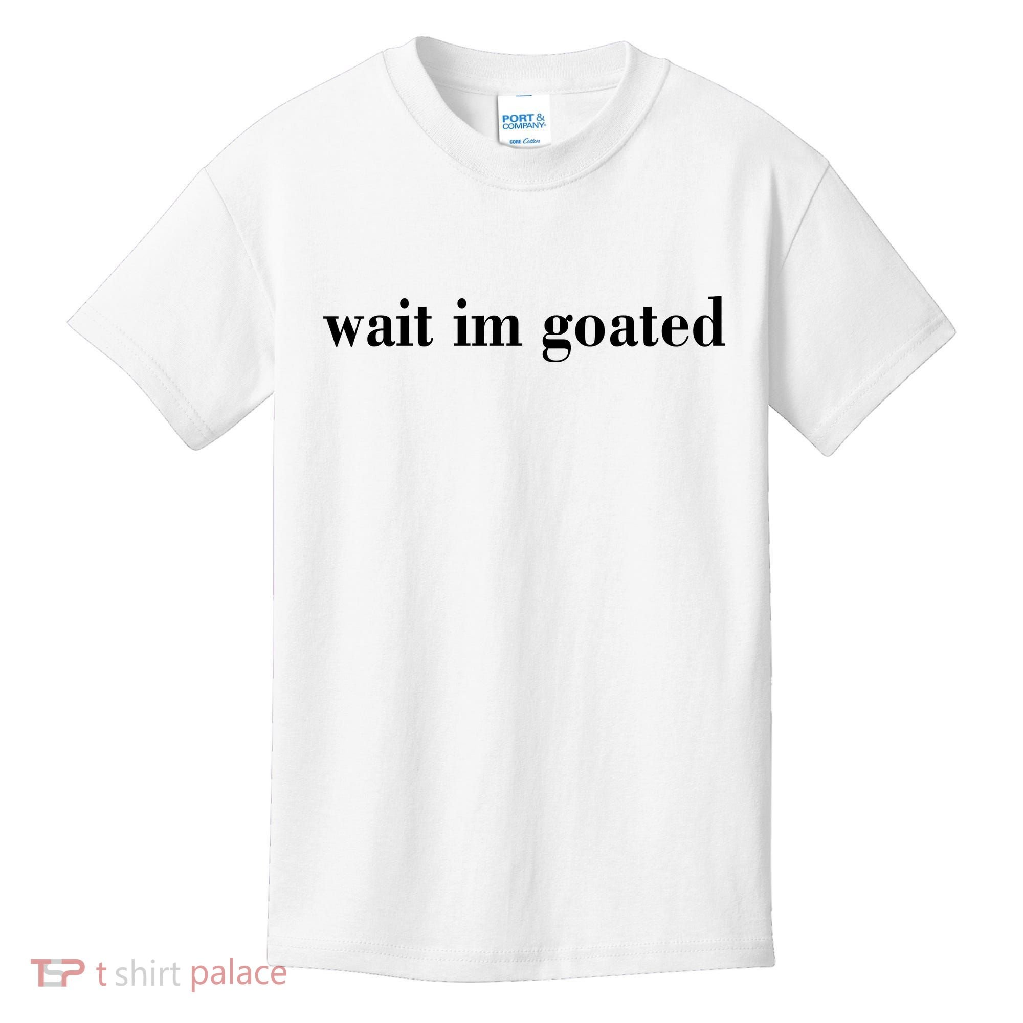 Wait Im Goated Funny Meme Kids T-Shirt